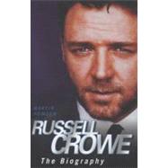 Russell Crowe The Biography