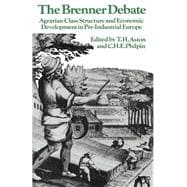 The Brenner Debate: Agrarian Class Structure and Economic Development in Pre-industrial Europe