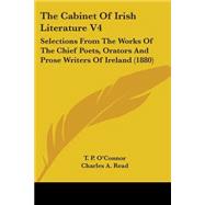 Cabinet of Irish Literature V4 : Selections from the Works of the Chief Poets, Orators and Prose Writers of Ireland (1880)