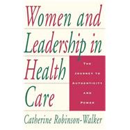 Women and Leadership in Health Care The Journey to Authenticity and Power