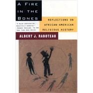 A Fire in the Bones Reflections on African-American Religious History