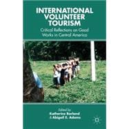 International Volunteer Tourism Critical Reflections on Good Works in Central America