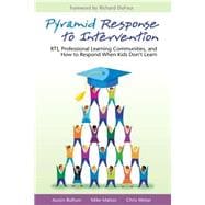 Pyramid Response to Intervention : RTI, Professional Learning Communities, and How to Respond When Kids Don't Learn