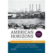 American Horizons U.S. History in a Global Context, Volume I: To 1877, with Sources