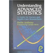 Understanding Advanced Statistics : A Guide for Nursing and Health Care Researchers