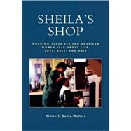 Sheila's Shop Working-Class African American Women Talk about Life, Love, Race, and Hair