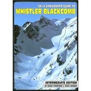 Ski and Snowboard Guide to Whistler Blackcomb : Intermediate Edition