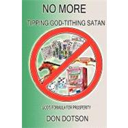 No More Tipping God-Tithing Satan : God's Formula for Prosperity