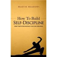 How to Build Self-Discipline