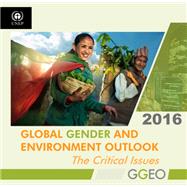 Global Gender and Environment Outlook 2016: The Critical Issues