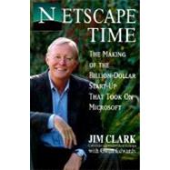 Netscape Time : The Making of the Billion-Dollar Start-Up That Took on Microsoft