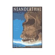 Neanderthal: Neanderthal Man and the Story of Human Origins