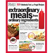 Extraordinary Meals from Ordinary Ingredients: 919 Fabulously Fast and Frugal Recipes Each With a Secret Ingredient