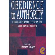 Obedience to Authority : Current Perspectives on the Milgram Paradigm