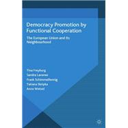 Democracy Promotion by Functional Cooperation The European Union and its Neighbourhood