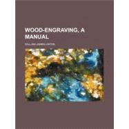 Wood-engraving, a Manual