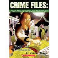 Crime Files: Four-minute Forensic Mysteries Body of Evidence