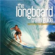 The Longboard Travel Guide A Guide to the World's Best Longboarding Waves
