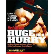 Men's Health Huge in a Hurry Get Bigger, Stronger, and Leaner in Record Time with the New Science of Strength Training