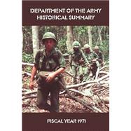 Department of the Army Historical Summary Fiscal Year 1971 : Fiscal Year 1971