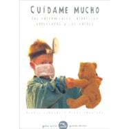 Cuidame Mucho/ Take Very Good Care of Me: Las Enfermedades Infantiles Explicadas a Los Padres / Children Illnesses Explained to Parents
