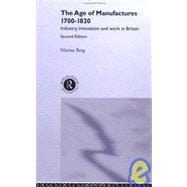 The Age of Manufactures, 1700-1820: Industry, Innovation and Work in Britain