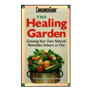 Healing Garden : Growing Your Own Natural Remedies Indoors or Outdoors