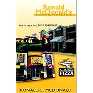 Ronald Mcdonald's Franchise Buyers Guide: How to Buy a Fast Food Franchise