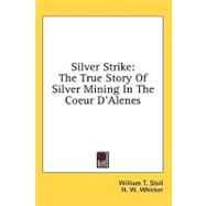 Silver Strike : The True Story of Silver Mining in the Coeur D'Alenes