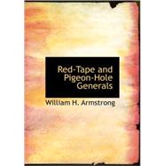 Red-Tape and Pigeon-Hole Generals : As Seen from the Ranks During a Campaign in the Army of the Potomac