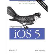 Programming iOS 5 : Fundamentals of iPhone, iPad, and iPod Touch Development