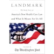 Landmark The Inside Story of Americaâ€™s New Health-Care Law-The Affordable Care Act-and What It Means for Us All,9781586489342