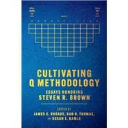 Cultivating Q Methodology Essays Honoring Steven R. Brown