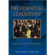Presidential Leadership Politics and Policy Making