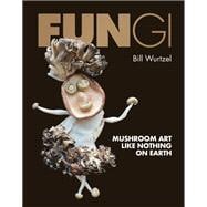 Fungi Mushroom Art Like Nothing on Earth book cover, ISBN 9780762489343