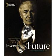 Inventing the Future (Direct Mail Edition) A Photobiography of Thomas Alva Edison