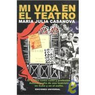 Mi Vida En El Teatro/My Life in the Theater: El Teatro Como Culto Y Profesion : Autobiografia De Una Teatrista En Cuba Y En El Exilio