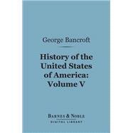 History of the United States of America, Volume 5 (Barnes & Noble Digital Library)