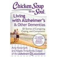 Chicken Soup for the Soul: Living with Alzheimer's & Other Dementias 101 Stories of Caregiving, Coping, and Compassion