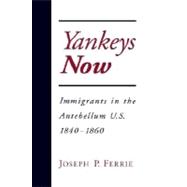 Yankeys Now Immigrants in the Antebellum United States, 1840-1860