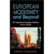 European Modernity and Beyond The Trajectory of European Societies, 1945-2000