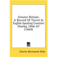 Greater Britain : A Record of Travel in English-Speaking Countries During 1866-67 (1869)
