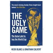 The Ugly Game : the Qatari Plot to Buy the World Cup