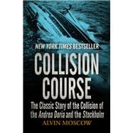 Collision Course The Classic Story of the Collision of the Andrea Doria and the Stockholm