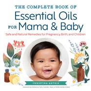 The Complete Book of Essential Oils for Mama & Baby