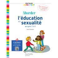 Pratiquer autrement - Aborder l'éducation à la sexualité aux cycles 1, 2 et 3 - ePub FXL - Ed. 2023
