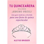La Quinceanera Hecho Facil! (Your Quinceanera Party Made Easy!)