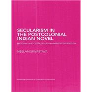 Secularism in the Postcolonial Indian Novel: National and Cosmopolitan Narratives in English