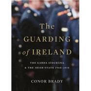 The Guarding of Ireland – The Garda Síochána and the Irish State 1960–2014