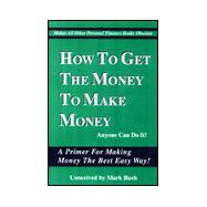How to Get the Money to Make Money